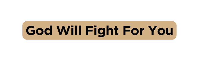 God Will Fight For You